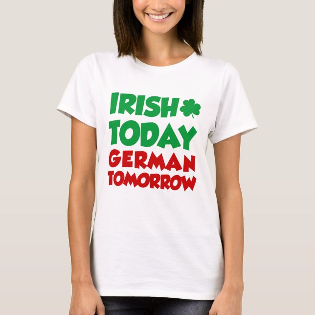 Irish Today German Tomorrow T-Shirt (Front)