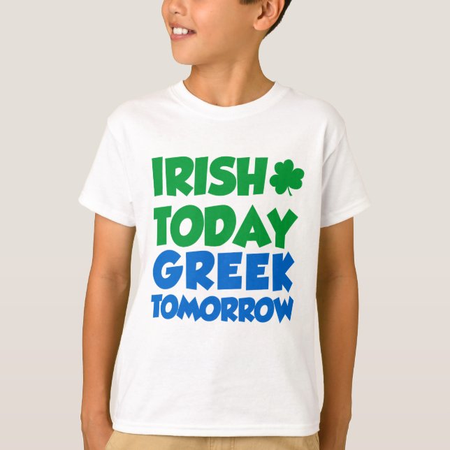 Irish Today Greek Tomorrow T-Shirt (Front)