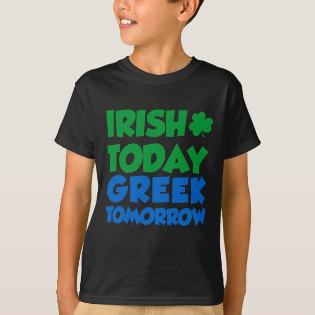 Irish Today Greek Tomorrow T-Shirt (Front)