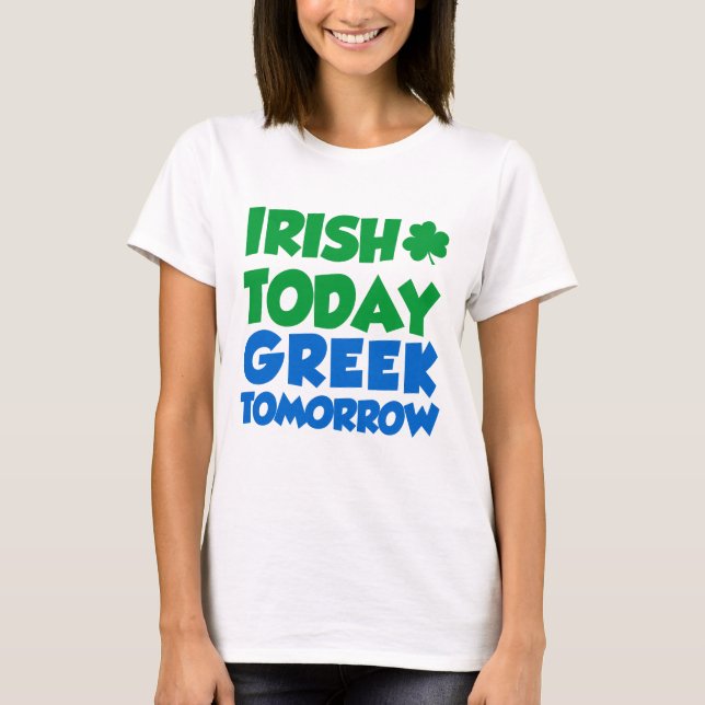 Irish Today Greek Tomorrow T-Shirt (Front)