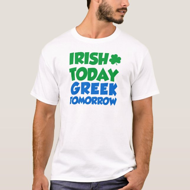 Irish Today Greek Tomorrow T-Shirt (Front)