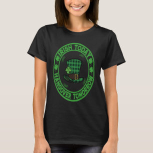Irish Today Hangover Tomorrow Shamrock St Patricks T-Shirt