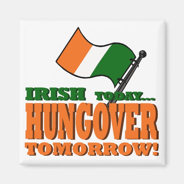 Irish Today Hung-over Tomorrow Magnet (Front)