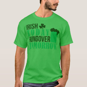 IRISH TODAY HUNGOVER TODAY green T-Shirt