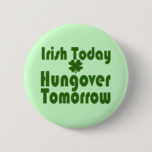 Irish Today Hungover Tomorrow 6 Cm Round Badge