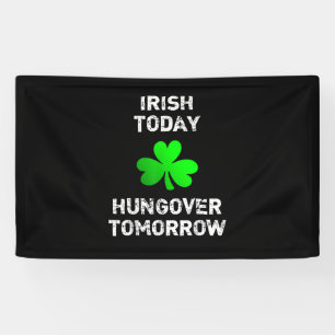 Irish Today Hungover Tomorrow Funny Patrick's Day Banner