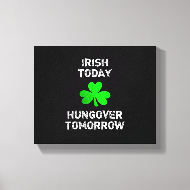 Irish Today Hungover Tomorrow Funny Patrick's Day  Canvas Print (Front)