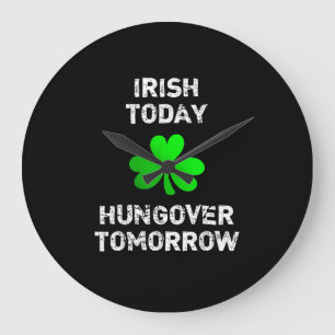 Irish Today Hungover Tomorrow Funny Patrick's Day Large Clock