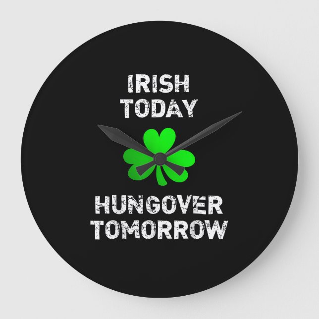 Irish Today Hungover Tomorrow Funny Patrick's Day  Large Clock (Front)