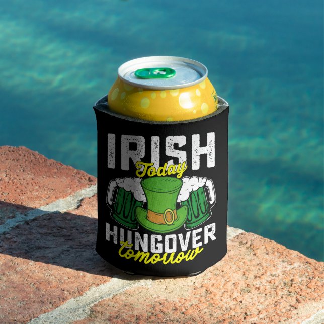 Irish Today Hungover Tomorrow Funny St Patrick's Can Cooler (In Situ Pool)