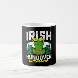 Irish Today Hungover Tomorrow Funny St Patrick's Coffee Mug