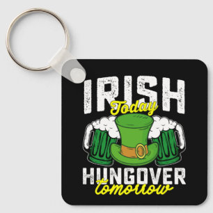 Irish Today Hungover Tomorrow Funny St Patrick's Key Ring