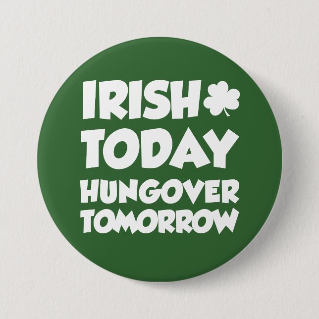 Irish Today Hungover Tomorrow Green 7.5 Cm Round Badge (Front)