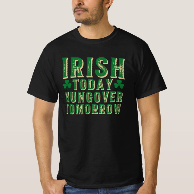 Irish Today Hungover Tomorrow Shirt – Funny St Pat (Front)