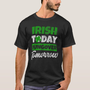  Irish Today Hungover Tomorrow St Patrick s Day 20 T-Shirt
