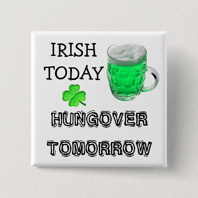 Irish Today, Hungover Tomorrow St Patrick's Day 15 Cm Square Badge (Front)