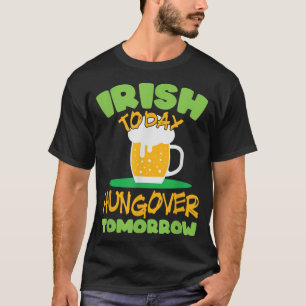 Irish Today Hungover Tomorrow St Patrick's Day 202 T-Shirt