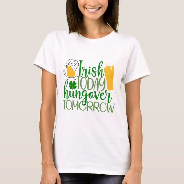 Irish Today, Hungover Tomorrow T-Shirt (Front)