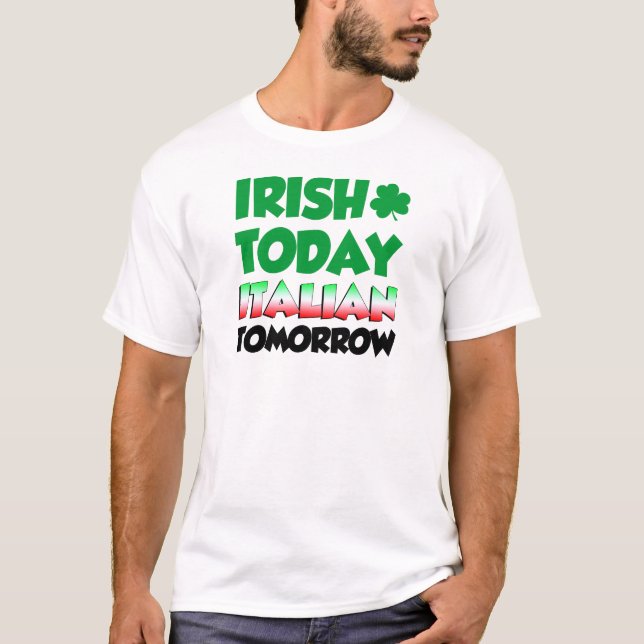 Irish Today Italian Tomorrow T-Shirt (Front)
