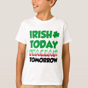 Irish Today Italian Tomorrow T-Shirt