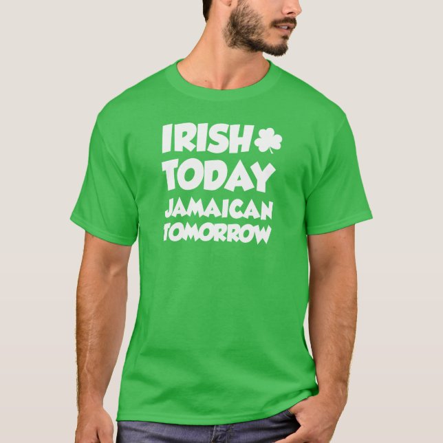 Irish Today Jamaican Tomorrow (ON DARK) T-Shirt (Front)