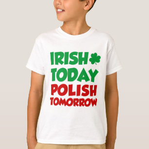 Irish Today Polish Tomorrow T-Shirt