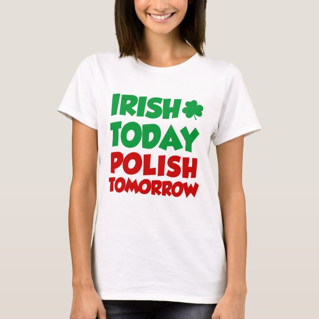 Irish Today Polish Tomorrow T-Shirt (Front)