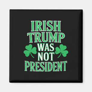 Irish Trump Was Not President Funny Anti Trump Res Magnet