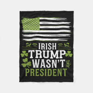 Irish Trump Was Not The President Funny St-patrick Fleece Blanket