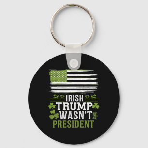 Irish Trump Was Not The President Funny St-patrick Key Ring