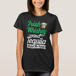 Irish Whiskey And Tequila Makes Me Happy Saint Pat T-Shirt