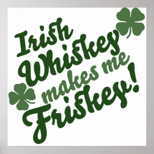 Irish Whiskey Makes me Friskey Poster