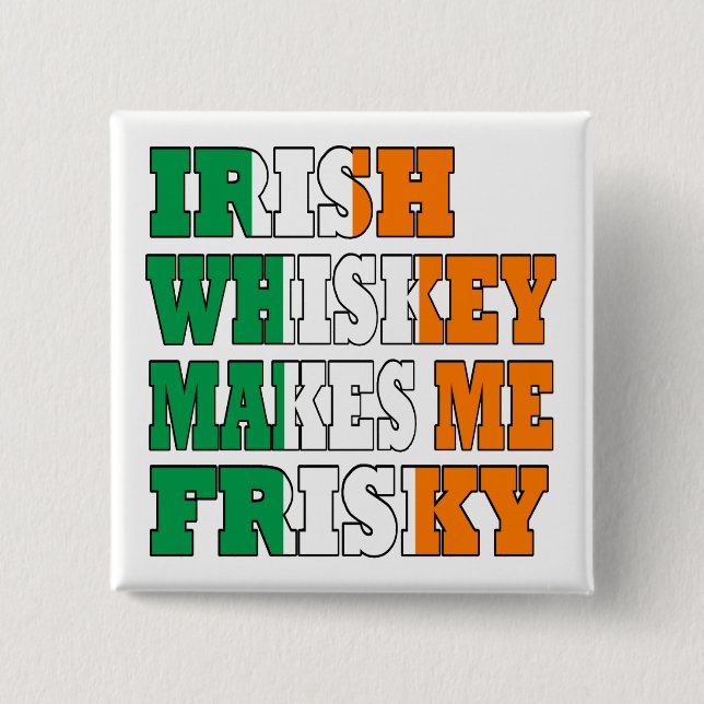 Irish whiskey makes me frisky 15 cm square badge (Front)