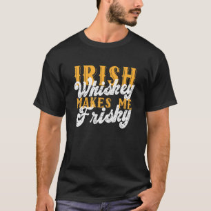 Irish Whiskey Makes Me Frisky Saint Patrick Day Sa T-Shirt