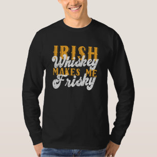 Irish Whiskey Makes Me Frisky Saint Patrick Day Sa T-Shirt