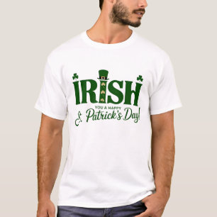 Irish You a Happy St Patrick's Day T-Shirt