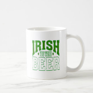 IRISH YOU WERE BEER COFFEE MUG