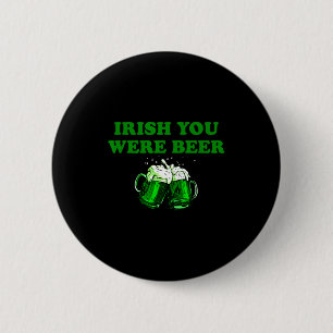 Irish You Were Beer, Funny Beer St Patricks Day  6 Cm Round Badge