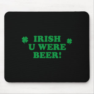 Irish You Were Beer, Funny Cute Shamrock Saint Pat Mouse Mat