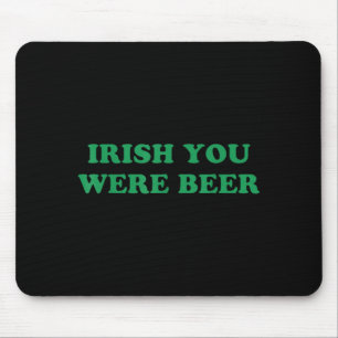 Irish You were Beer Funny St Patricks Day Drinking Mouse Mat