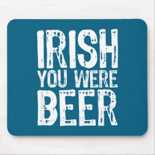 Irish You Were Beer Funny St. Patrick's Day  Mouse Mat