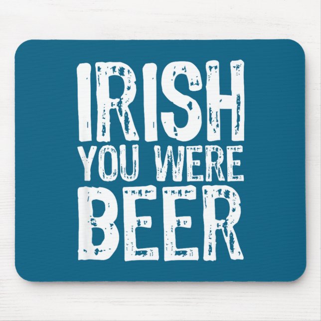 Irish You Were Beer Funny St. Patrick's Day  Mouse Mat (Front)
