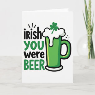 Irish You Were Beer Great Card