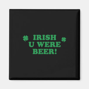 Irish You Were Beer Shirt Drinking Men Women St Pa Magnet