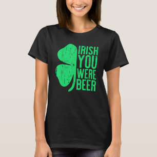 Irish You Were Beer St Patrick Day Drinking T-Shirt