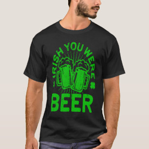 Irish You Were Beer St Patrick Day Drinking T-Shirt