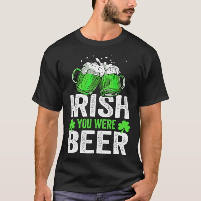 Irish You Were Beer St Patricks Day Shamrock s Iri T-Shirt (Front)