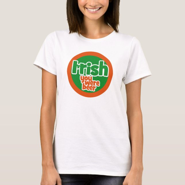 Irish you were beer T-Shirt (Front)