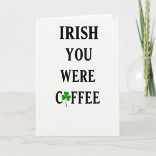 Irish You Were Coffee Card