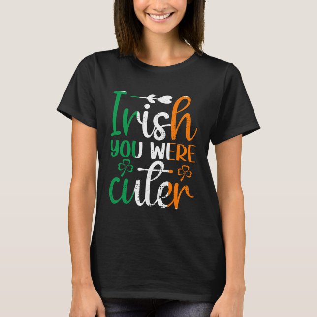 Irish You Were Cuter St Patricks Day Irish Flag Ir T-Shirt (Front)